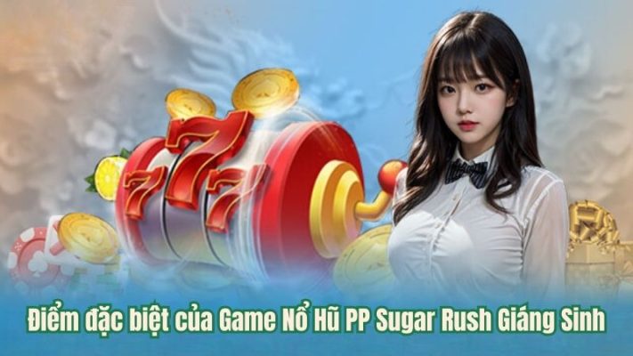 Điểm đặc biệt của Game Nổ Hũ PP Sugar Rush Giáng Sinh